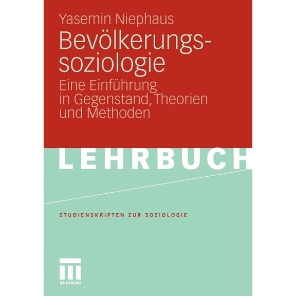 Studienskripten Zur Soziologie BevÃ¶lkerungssoziologie: Eine EinfÃ¼hrung in Gegenstand, Theorien Und Methoden, (Paperback)
