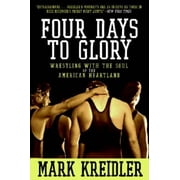 Angle View: Four Days to Glory: Wrestling with the Soul of the American Heartland, Pre-Owned (Paperback)