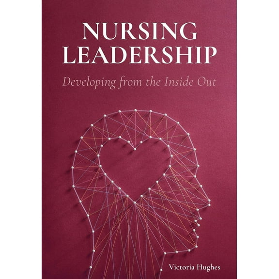 Nursing Leadership: Developing from the Inside Out, (Paperback)
