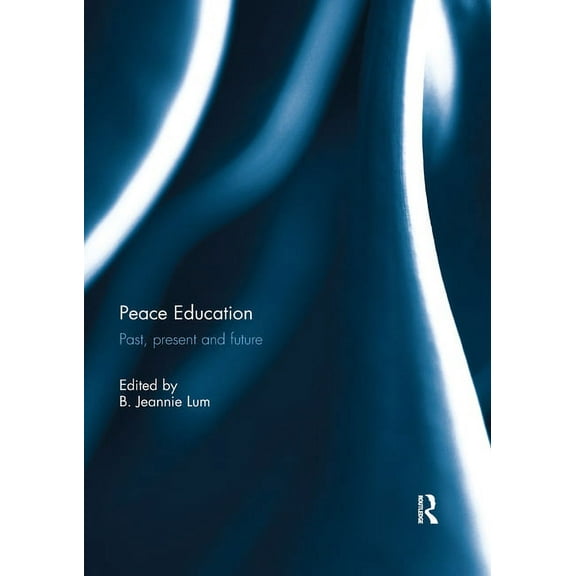 Peace Education: Past, present and future, (Paperback)