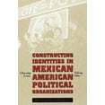 thumbnail image 1 of Constructing Identities in Mexican American Political Organizations: Choosing Issues, Taking Sides, 1 of 2