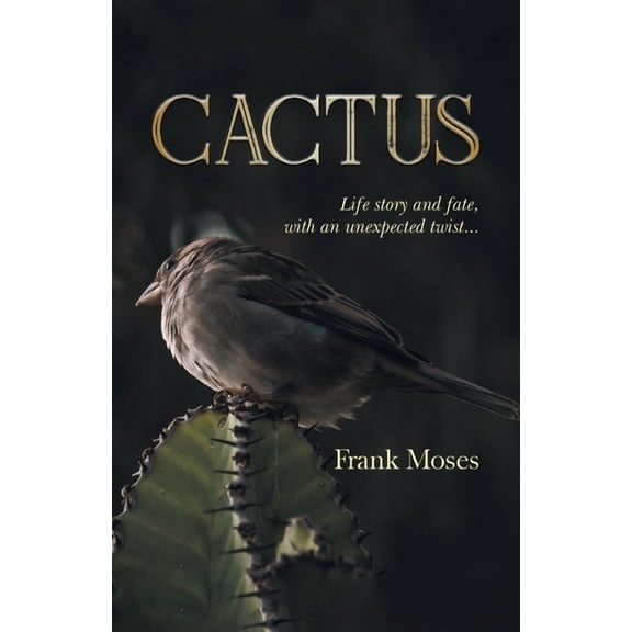 Cactus: Life Story and Fate, With an Unexpected Twist, (Paperback)