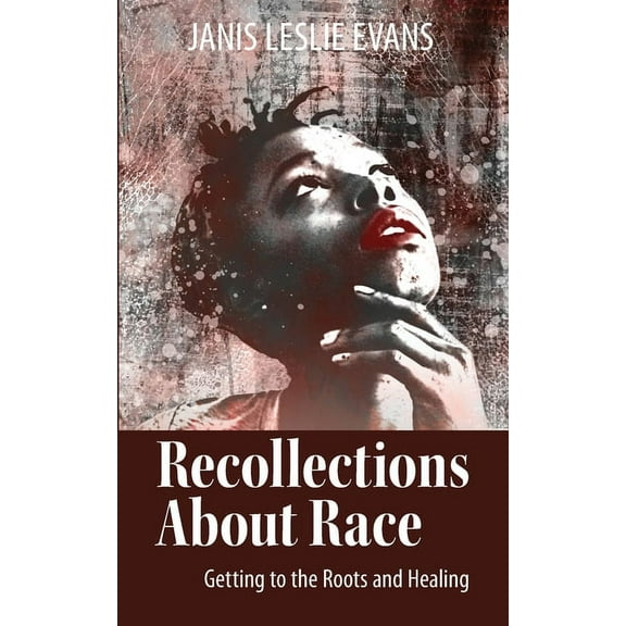 Recollections About Race: Getting to the Roots and Healing, (Paperback)
