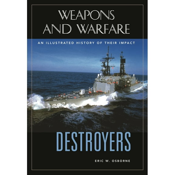 Weapons and Warfare Destroyers: An Illustrated History of Their Impact, (Hardcover)