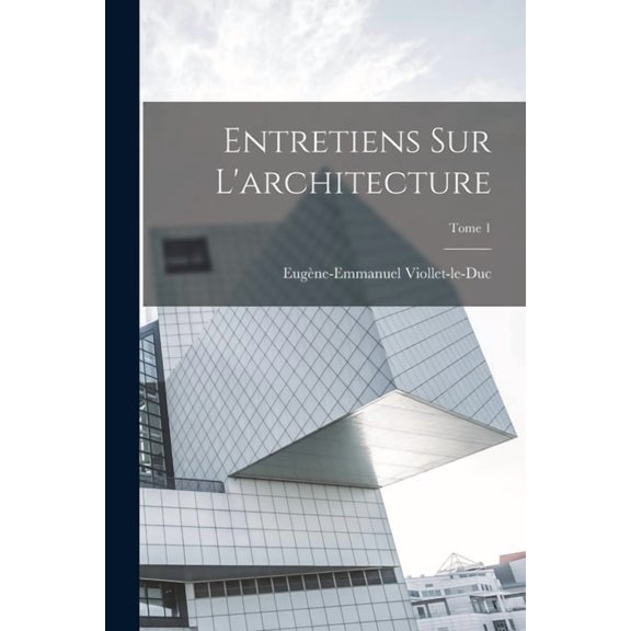 Entretiens sur l'architecture; Tome 1, (Paperback)