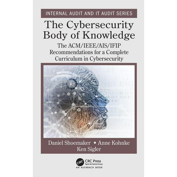 Security, Audit and Leadership The Cybersecurity Body of Knowledge: The ACM/IEEE/AIS/IFIP Recommendations for a Complete Curriculum in Cybersecurity, (Hardcover)