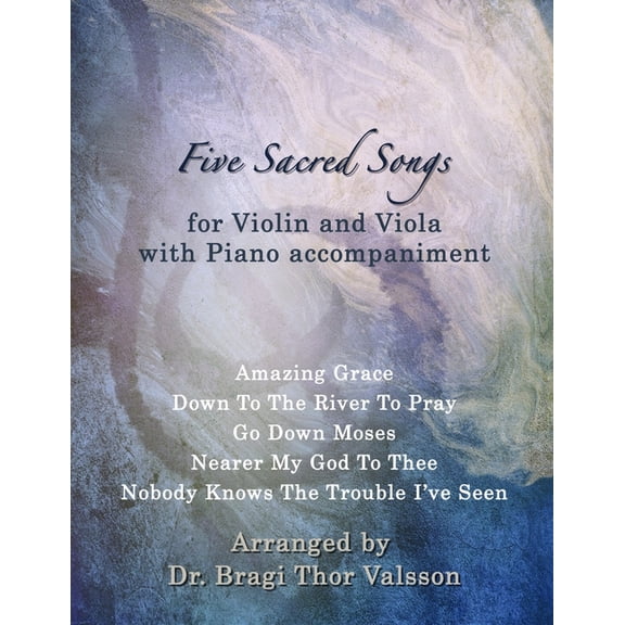 Five Sacred Songs Five Sacred Songs for Violin and Viola with Piano accompaniment: duets for viola and violin, (Paperback)