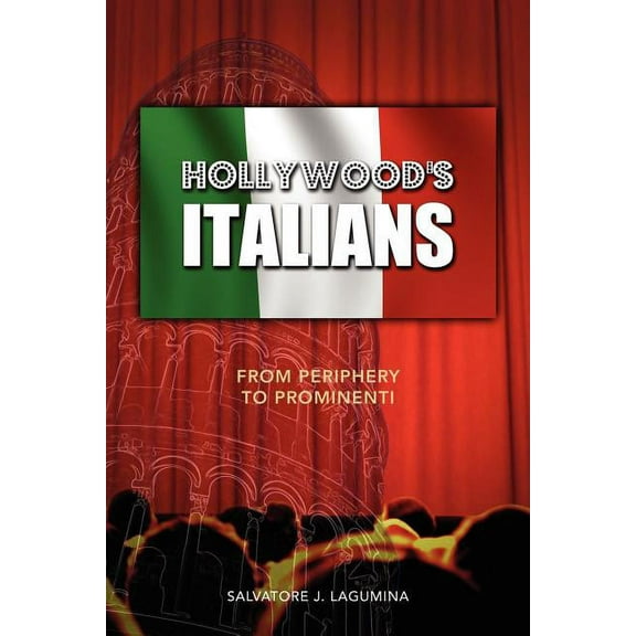 Hollywood's Italians: From Periphery to Prominenti (Paperback)