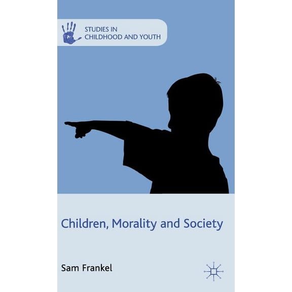 Studies in Childhood and Youth Children, Morality and Society, (Hardcover)