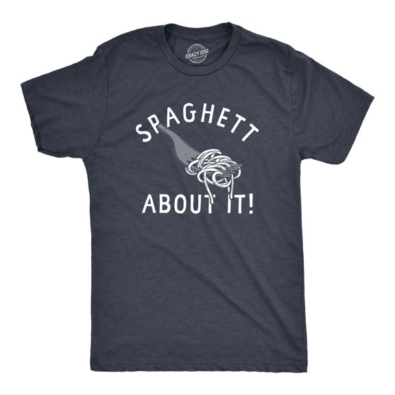 Mens Spaghett About It T Shirt Funny Italian Pasta Lovers Joke Tee for Guys Graphic Tees