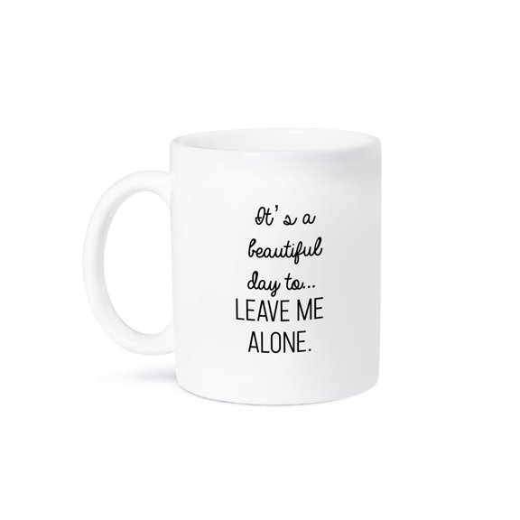 3dRose, Its a Beautiful Day To Leave Me Alone, 11oz Mug