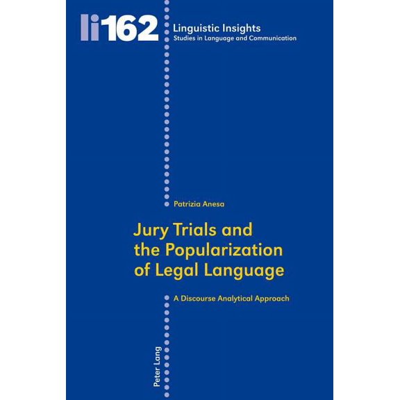 Linguistic Insights: Jury Trials and the Popularization of Legal Language: A Discourse Analytical Approach (Paperback)