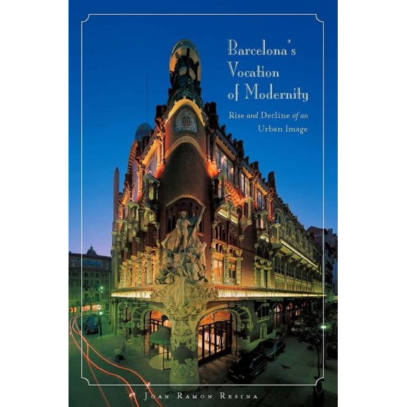 Barcelona's Vocation of Modernity: Rise and Decline of an Urban Image, (Hardcover)
