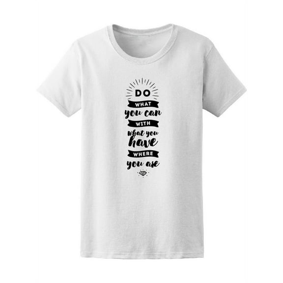 Do What You Can Motivation Quote T-Shirt Women -Image by Shutterstock, Female Large