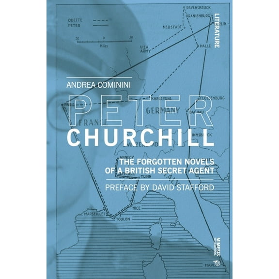 Literature: Peter Churchill: The Forgotten Novels of a British Secret Agent (Paperback)
