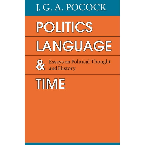 Politics, Language, and Time: Essays on Political Thought and History, (Paperback)