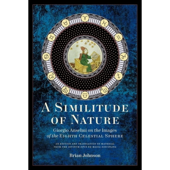 A Similitude of Nature: Giorgio Anselmi on the Images of the Eighth Celestial Sphere, (Paperback)