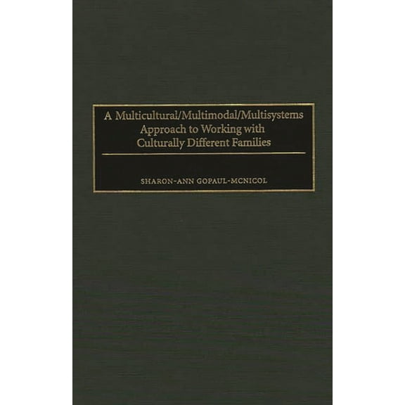 A Multicultural/Multimodal/Multisystems Approach to Working with Culturally Different Families, (Hardcover)