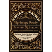 Pilgrimage Ready: Healthy & Strong: Physical Preparation for Hajj and Umrah (Paperback)