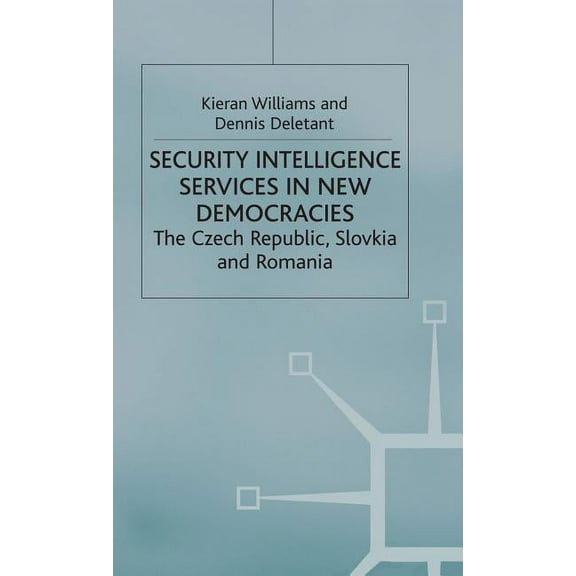 Studies in Russia and East Europe Security Intelligence Services in New Democracies: The Czech Republic, Slovakia and Romania, (Hardcover)