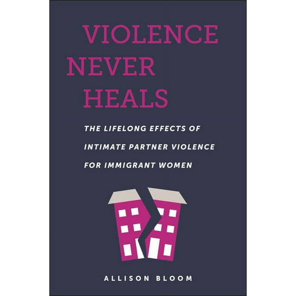 Anthropologies of American Medicine: Cul Violence Never Heals: The Lifelong Effects of Intimate Partner Violence for Immigrant Women, (Hardcover)