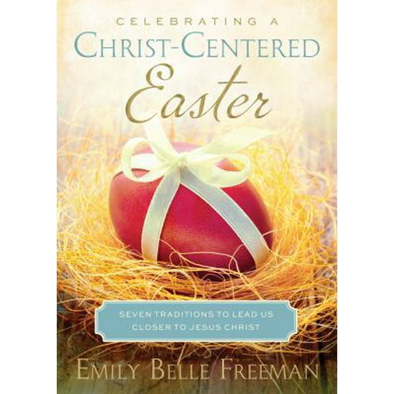 Pre-Owned Celebrating a Christ-Centered Easter: Seven Traditions to Lead Us Closer to Jesus Christ (Paperback) 1609079779 9781609079772