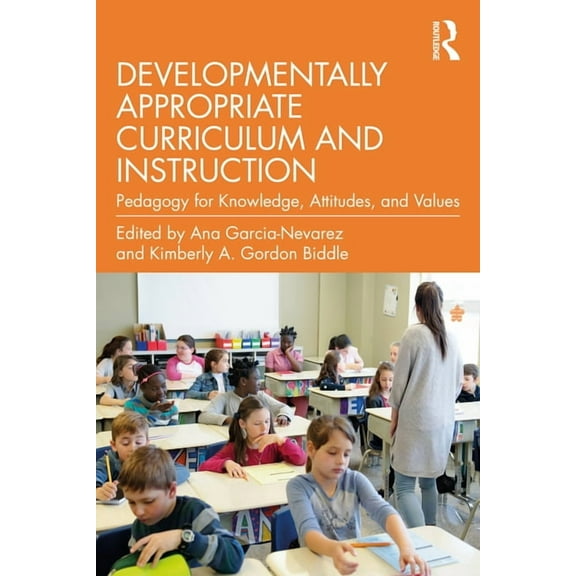 Developmentally Appropriate Curriculum and Instruction: Pedagogy for Knowledge, Attitudes, and Values, (Paperback)