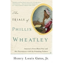 The Trials of Phillis Wheatley : America's First Black Poet and Her Encounters with the Founding Fathers (Paperback)