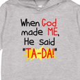 thumbnail image 3 of Inktastic When God Made Me He Said Ta-da Toddler Hoodie, 3 of 4