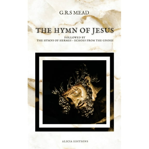 The Hymn of Jesus: Followed by The Hymns of Hermes - Echoes From The Gnosis, (Hardcover)