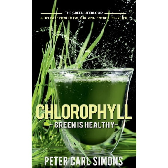 Chlorophyll - Green is Healthy, (Paperback)