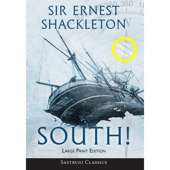 Sastrugi Press Classics South! (Annotated) LARGE PRINT: The Story of Shackleton's Last Expedition 1914-1917, (Hardcover)