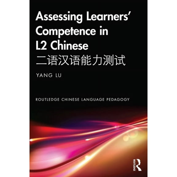 Routledge Chinese Language Pedagogy Assessing Learners' Competence in L2 Chinese äºŒè¯æ±‰è¯èƒ½åŠ›æµ‹è¯•, (Paperback)