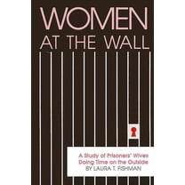 Suny Critical Issues in Criminal Justice: Women at the Wall: A Study of Prisoners' Wives Doing Time on the Outside (Paperback)