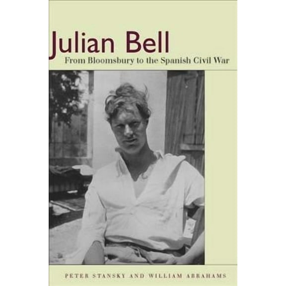 Julian Bell : From Bloomsbury to the Spanish Civil War (Hardcover)