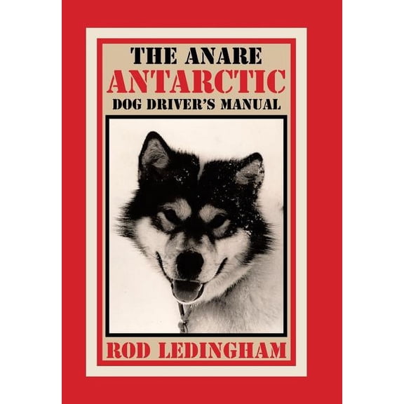 The ANARE Antarctic Dog Driver's Manual, (Hardcover)
