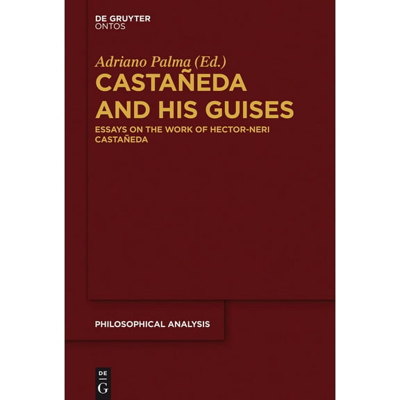 Philosophische Analyse / Philosophical A Castañeda and His Guises: Essays on the Work of Hector-Neri Castañeda, Book 58, (Hardcover)