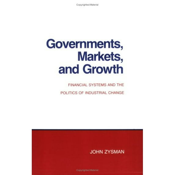 Pre-Owned Governments, Markets, and Growth: Financial Systems and Politics of Industrial Change (Paperback) 0801492521 9780801492525