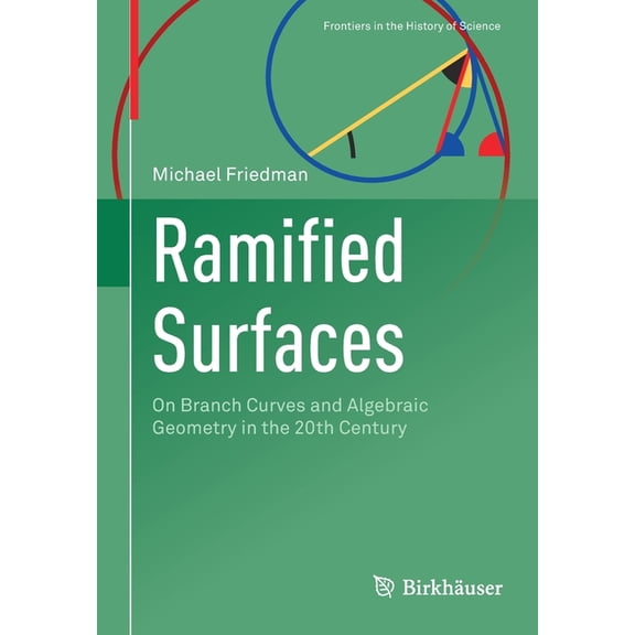 Frontiers in the History of Science Ramified Surfaces: On Branch Curves and Algebraic Geometry in the 20th Century, (Paperback)