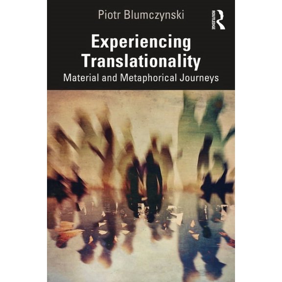 Experiencing Translationality: Material and Metaphorical Journeys, (Paperback)