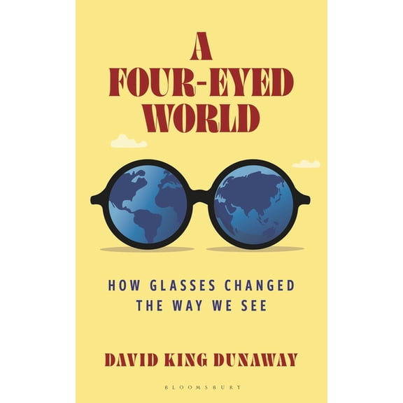 A Four-Eyed World: How Glasses Changed the Way We See, (Hardcover)