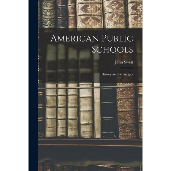 American Public Schools : History and Pedagogics (Paperback)
