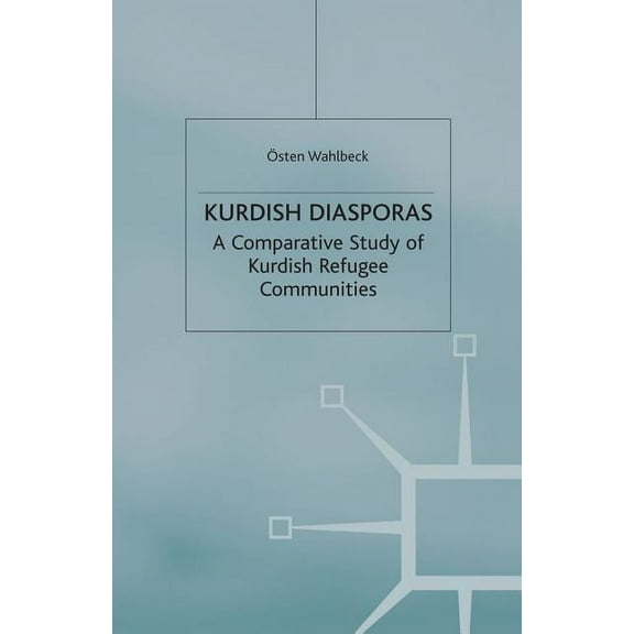 Migration, Diasporas and Citizenship Kurdish Diasporas: A Comparative Study of Kurdish Refugee Communities, (Paperback)