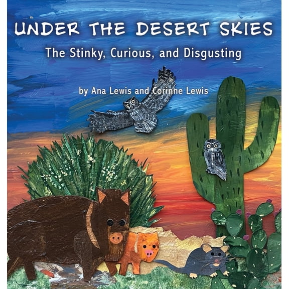 Under the Desert Skies Under the Desert Skies: The Stinky, Curious, and Disgusting, Book 1, (Hardcover)
