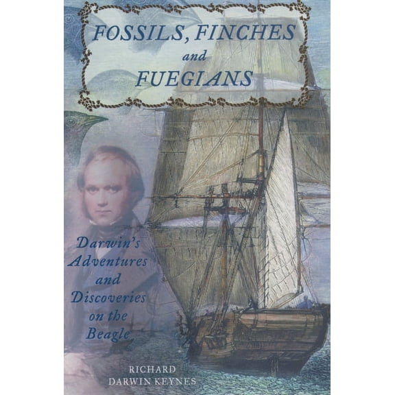 Fossils, Finches, and Fuegians: Darwin's Adventures and Discoveries on the Beagle, (Hardcover)