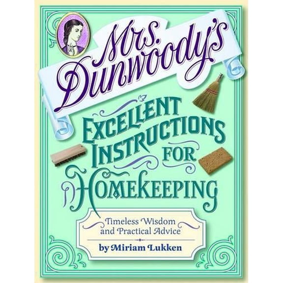 Pre-Owned Mrs. Dunwoody's Excellent Instructions for Homekeeping: Timeless Wisdom and Practical Advice Paperback