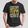 thumbnail image 5 of Never Dreamed Id Be A Sexy Softball Dad For Father TShirt, 5 of 6
