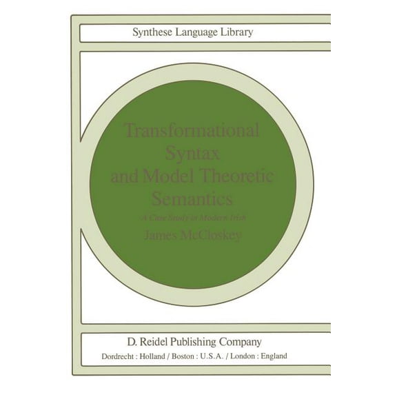 Studies in Linguistics and Philosophy Transformational Syntax and Model Theoretic Semantics: A Case Study in Modern Irish, Book 9, (Paperback)