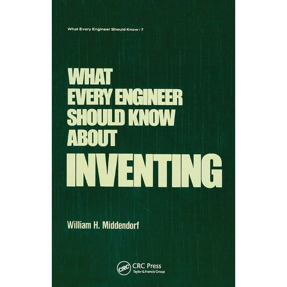 What Every Engineer Should Know What Every Engineer Should Know about Inventing, (Paperback)