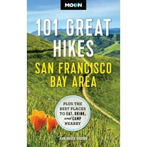 Moon Hiking Travel Guide Moon 101 Great Hikes San Francisco Bay Area: Plus the Best Places to Eat, Drink, and Camp Nearby, (Paperback)